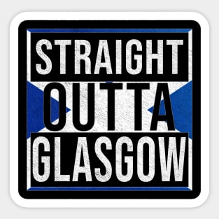 Straight Outta Glasgow - Gift for Scot, Scotsmen, Scotswomen, From Glasgow in Scotland Scottish Sticker